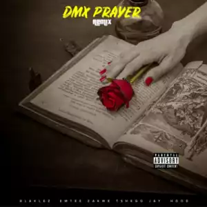 Blaklez - Dmx Prayer (Remix) Ft. Tshego, Zakwe, Emtee & Jay Hood